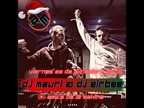 Dj Mauri & Dj Eirbee - Amics de la Makina Christmas Special