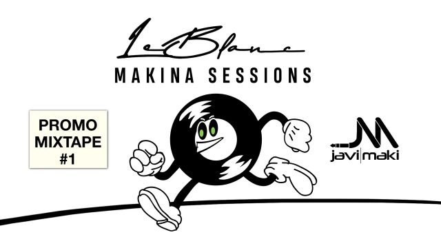 LeBlanc Makina Sessions - Promo MIXTAPE #1 - Javi Maki