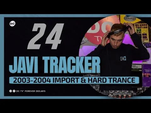 24 JAVI TRACKER “Import & Hard-Trance” 2003•2004