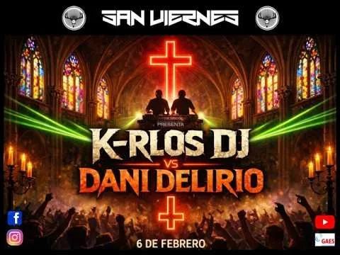 K-RLOS DJ vs DANI DELIRIO. SAN VIERNES 6 de febrero 2026 remember sesion.